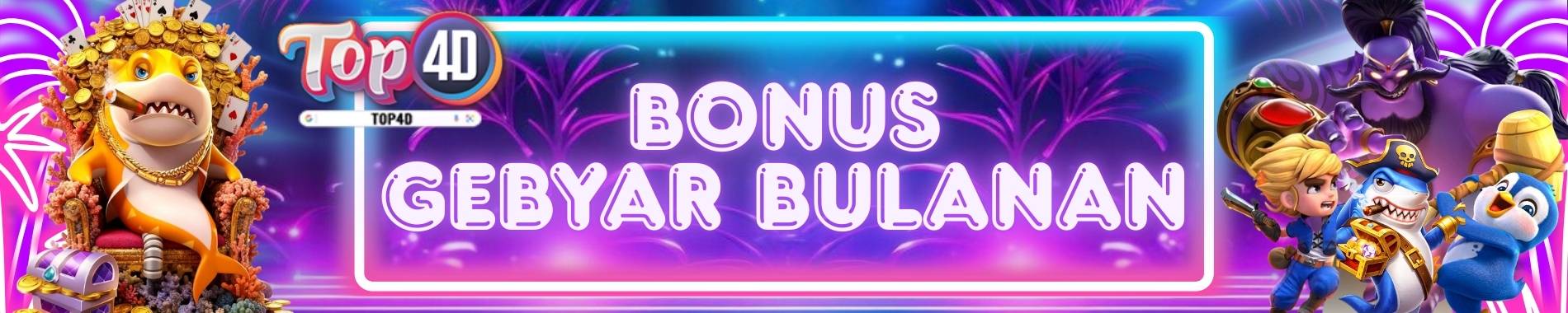 GEBYAR BONUS BULANAN TOP4D
